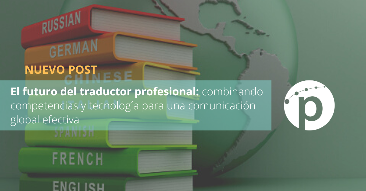 Futuro del traductor profesional combinando competencias y tecnología